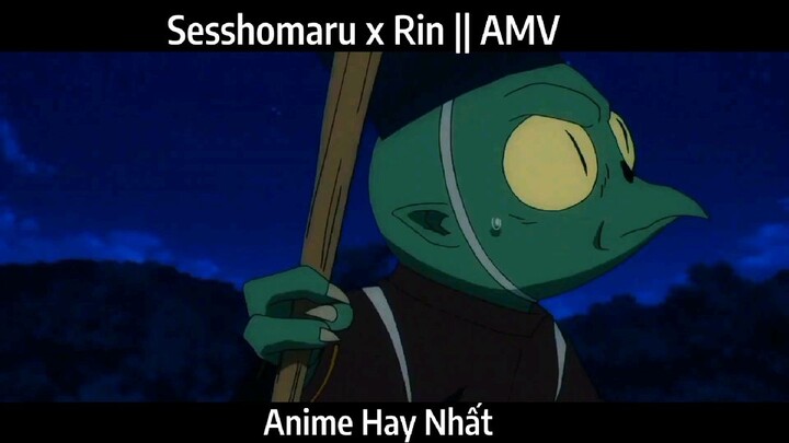 Sesshomaru x Rin || AMV Hay Nhất