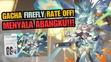 GACHA FIREFLY RATE OFF! RUNGKAT ABANGKU!!! - Honkai Star Rail Gacha