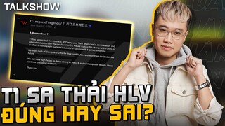 (Talkshow) T1 Sa Thải HLV Là Đúng Hay Sai? Thay Tướng Có Đổi Vận | BLV Hoàng Luân