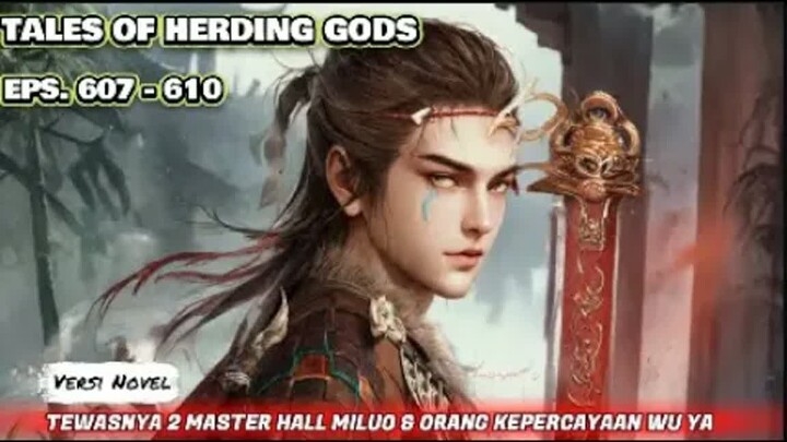 Tales Of Herding Gods  Eps.607-610 Tewasnya 2 Master Hall Miluo & Huang Tang Orang Kepercayaan Wu Ya