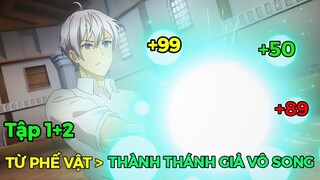 Tóm Tắt Anime | Chuyển Sinh Từ Phế Vật Tôi Trở Thành Thánh Giả Vô Song (Tập 1+2) Review Phim Anime