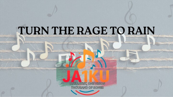 TURN THE RAGE TO RAIN