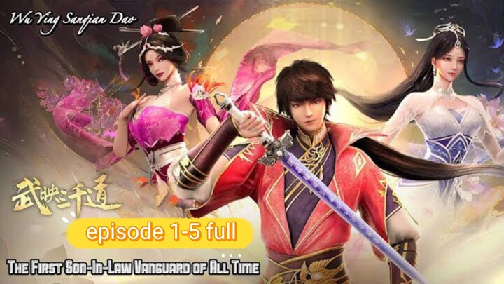 WU YING SAN QIAN DAO Eps 1 , 2 , 3 , 4 , 5 Sub Indo THE FIRST SON IN LAW VANGUARD ALL of TIME
