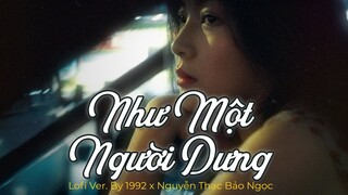 từng ngày em vẫn bên anh thế nhưng anh vương vấn điều gì - Như Một Người Dưng (Lofi ver.) - 1992 mix