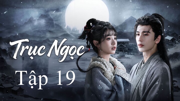 Trục Ngọc (2026) Full Thuyết Minh - Tập 19