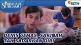 Denis Cemas, Sakinah Tak Sadarkan Diri! | Bidadari Surgamu - Episode 355