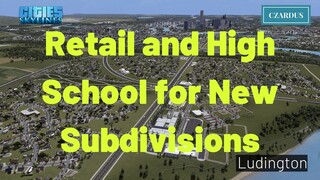 Ludington, a Cities Skylines Let's Play: EP202 - Retail and High School for New Subdivisions