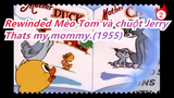 Mèo Tom và chuột Jerry |Chuyện gì xảy ra khi tua ngược lại? Thats my mommy.(1955)_B2