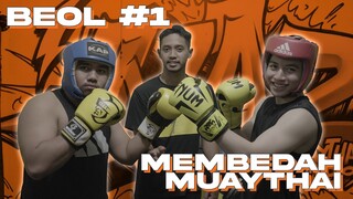 BEOL #1: MEMBEDAH MUAYTHAI SAMPAI KE AKARNYA!!!