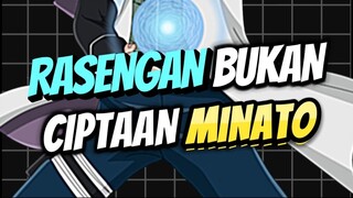 RASENGAN BUKAN CIPTAAN MINATO