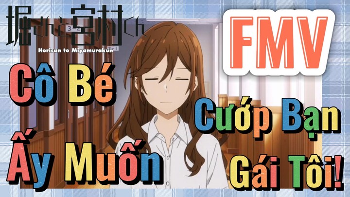 [Horimiya] FMV | Cô Bé Ấy Muốn Cướp Bạn Gái Tôi!