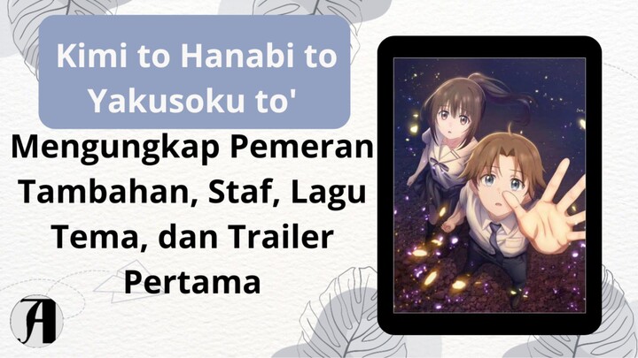 (Berita Anime) Kimi to Hanabi to Yakusoku to' Mengungkap Pemeran Tambahan, Staf, Lagu Tema, dan Trai