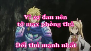 Vì sợ đau nên tớ max phòng thủ 11 - Đối thủ mạnh nhất