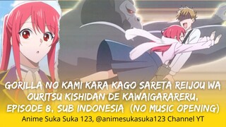 Episode 8 Full Gorilla no Kami Kara Kago Sareta Reijo wa Ouritsu Kishidan de Kawaigarareru |Sub Indo