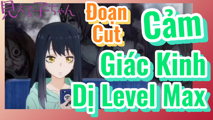 [Tôi Có Thể Nhìn Thấy Chúng] Đoạn Cut | Cảm Giác Kinh Dị Level Max