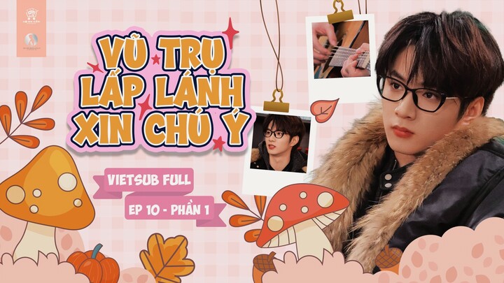 [Vietsub Full] Vũ Trụ Lấp Lánh Xin Chú Ý - Lưu Diệu Văn (EP10 PHẦN 1)