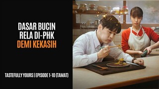 TASTEFULLY YOURS | FULL HD | EPISODE 1-10 (TAMAT) | DIPHK DEMI KEKASIH