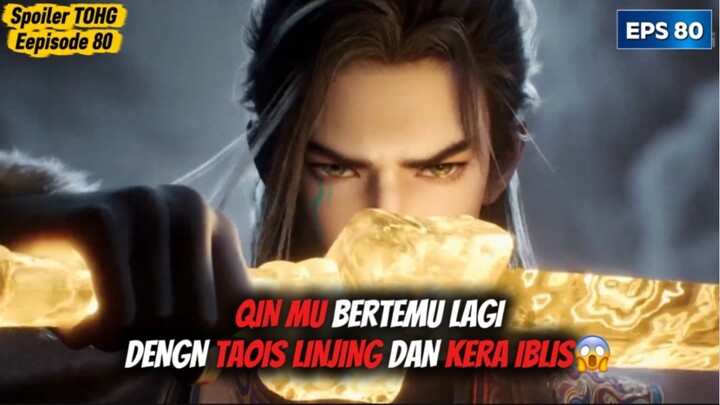 QINMU DI SERANG PARA TAOIS DAN LONG JIAONAN 😱[ spoiler TOHG EPS 80 ]