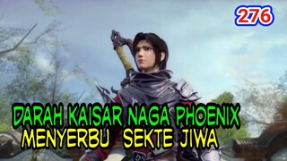 MENYERBU SEKTE JIWA! - DARAH KAISAR NAGA PHOENIX! - BTTH 276!