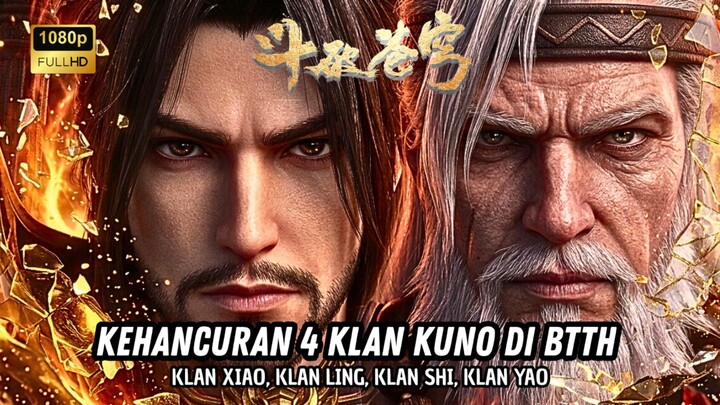4 klan Kuno MUSNAH Oleh Satu Klan Ini 😱😱😱 #btthupdate #xiaoyan