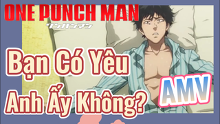 [One Punch Man] AMV | Bạn Có Yêu Anh Ấy Không?