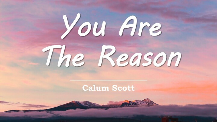 YOU ARE THE REASON w/lyrics | Calum Scott - There goes my heart beating  'Cause you are the reason