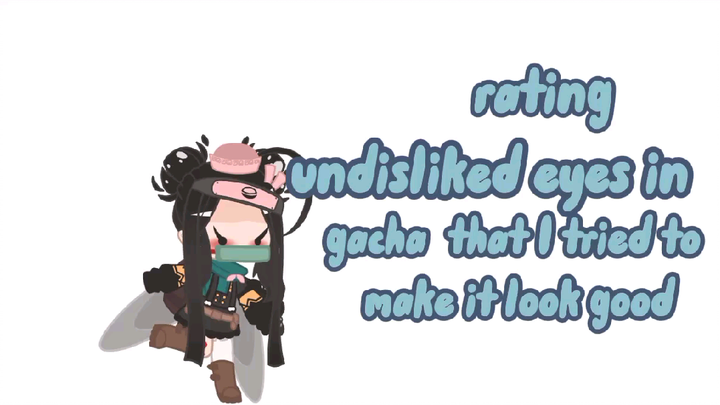 rating disliked eyes in gacha that I tried making it look good