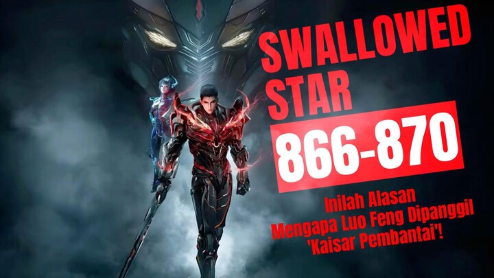 Inilah Alasan Mengapa Luo Feng Dipanggil 'Kaisar Pembantai'! | Swallowed Star Bab 866-870