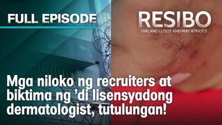 Mga niloko ng recruiters at biktima ng 'di lisensyadong dermatologist, tutulungan! | Resibo