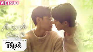 Phim Ẩn Số Về Chúng Ta - Tập 3 | Vietsub