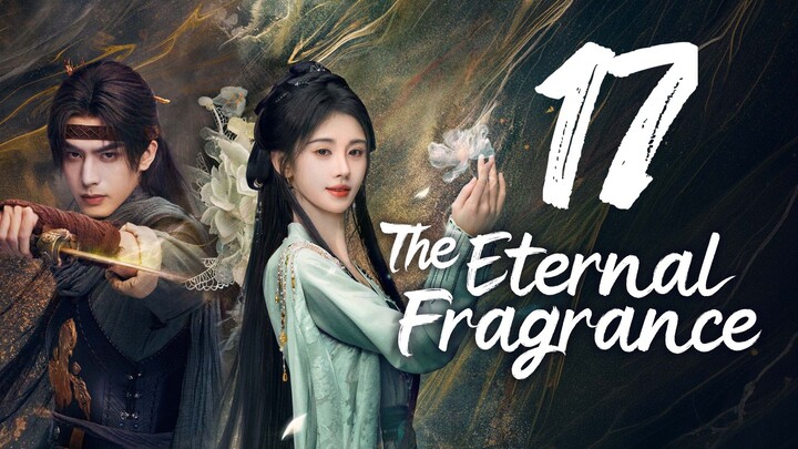 THE ETERNAL FRAGRANCE - EPISODE 17 [ENG SUB]