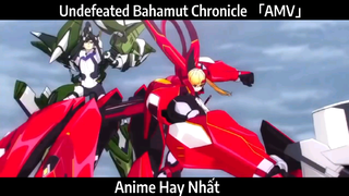 Undefeated Bahamut Chronicle 「AMV」Hay Nhất