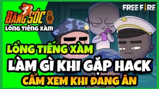 LỒNG TIẾNG XÀM | Làm gì khi gặp HACK ? - Free Fire | Đăng SÓC TV