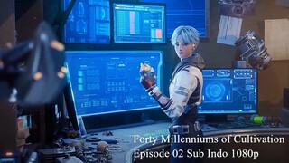 Forty Millenniums of Cultivation Episode 02 Sub Indo 1080p