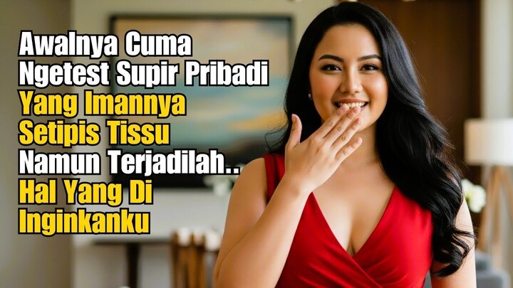 Kisah Nyata‼️ CEO Janda Kaya Menguji Iman Sopir Pribadi