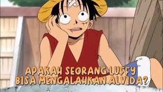 seorang Luffy akan mengalahkan alvida😱