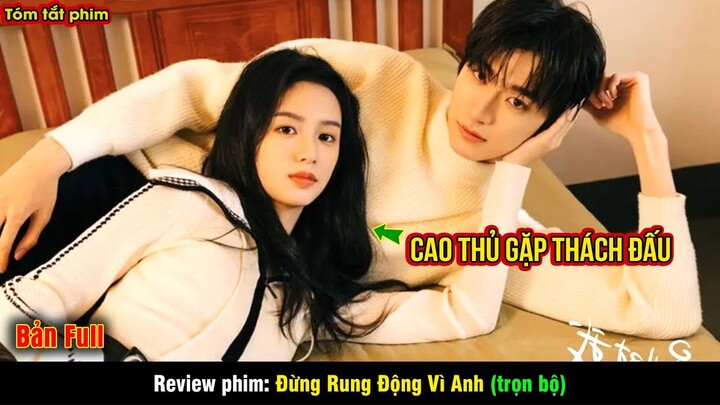 Nữ Game Thủ Dùng Mọi thủ Đoạn Để Cua Trai Nhưng Bất Thành | review phim: Đừng Rung Động Vì Anh full