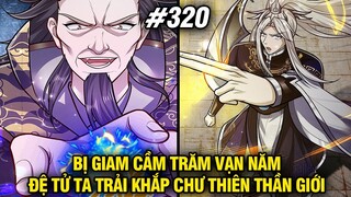 Bị Giam Cầm Trăm Vạn Năm Đệ Tử Ta Trải Khắp Chư Thiên Thần Giới Tập 320 | Review Truyện Tranh