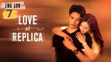 Love of Replica Episode 7 [Eng Sub]