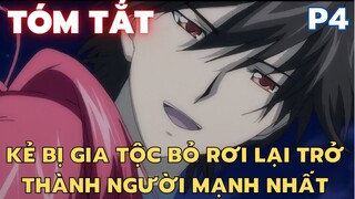 " Kẻ bị gia tộc bỏ rơi lại trở thành người mạnh nhất " || Phần 4 || Tóm Tắt Anime Hay || Flick Anime