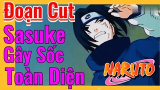 [Naruto] Đoạn Cut | Sasuke Gây Sốc Toàn Diện