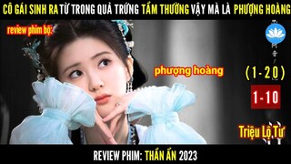 [Review Phim Bộ] Cô Gái Tầm Thường Vậy Mà Là Phượng Hoàng | Thần Ẩn 2023 | Tập 1-10