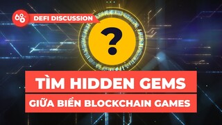 DeFi Discussions ep.5: Đãi cát tìm vàng giữa biển Blockchain Games