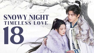 🇨🇳EP 18 | Snowy Night: Timeless Love (2O24) [EngSub]