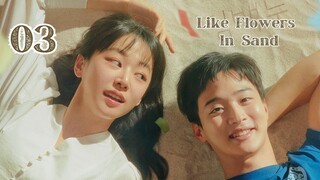 Ep. 3 Like Flowers in Sand 2023 [EngSub]