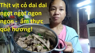 Thịt vịt cỏ dai dai ngọt ngọt ngon ngon -  ẩm thực quê hương!