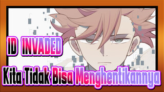 [ID:INVADED/Animasi/Emosional] Kita Tidak Bisa Menghentikannya