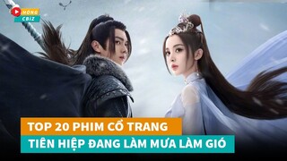 Top 20 phim cổ trang Tiên Hiệp Hoa Ngữ đang làm mưa làm gió hiện nay|Hóng Cbiz