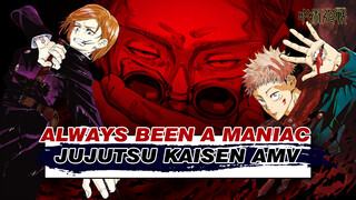 Always Been a Maniac | Jujutsu Kaisen