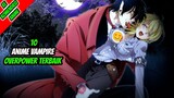 10 Anime Vampire Overpower Terbaik!